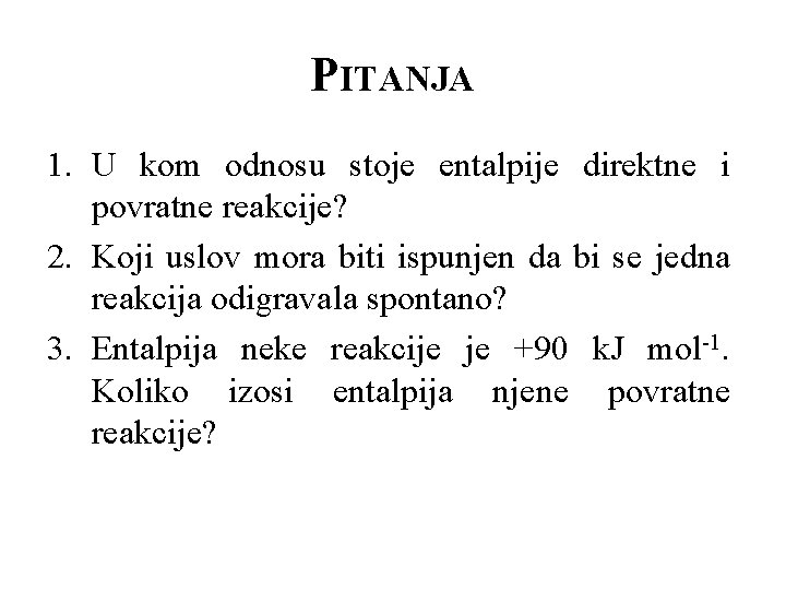 PITANJA 1. U kom odnosu stoje entalpije direktne i povratne reakcije? 2. Koji uslov