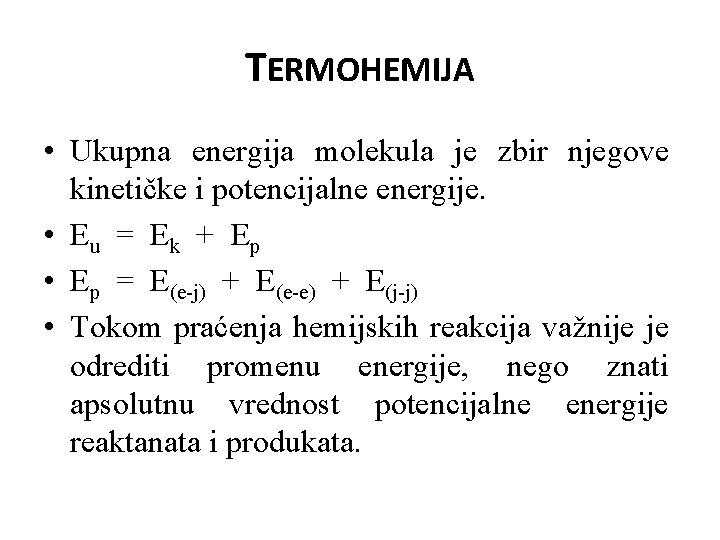 TERMOHEMIJA • Ukupna energija molekula je zbir njegove kinetičke i potencijalne energije. • Eu