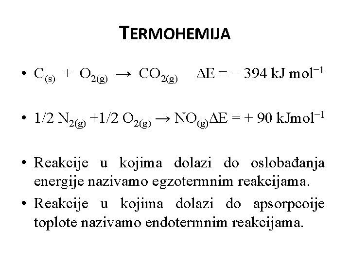 TERMOHEMIJA • C(s) + O 2(g) → CO 2(g) ∆E = − 394 k.