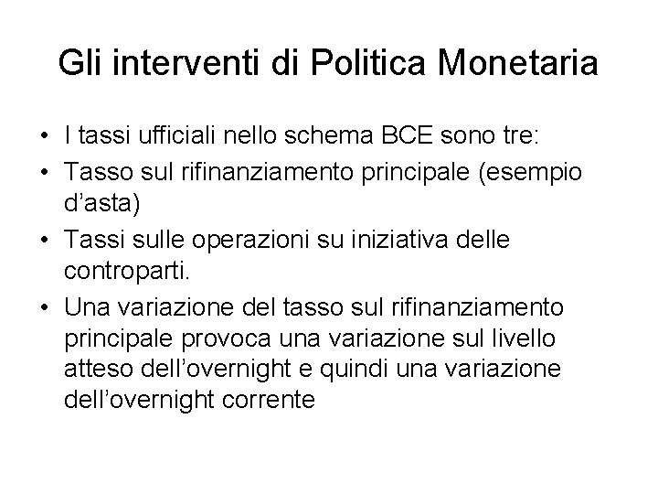 Gli interventi di Politica Monetaria • I tassi ufficiali nello schema BCE sono tre: