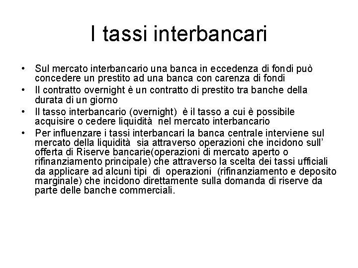 I tassi interbancari • Sul mercato interbancario una banca in eccedenza di fondi può