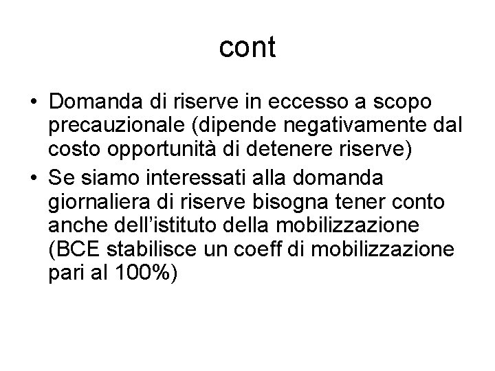 cont • Domanda di riserve in eccesso a scopo precauzionale (dipende negativamente dal costo