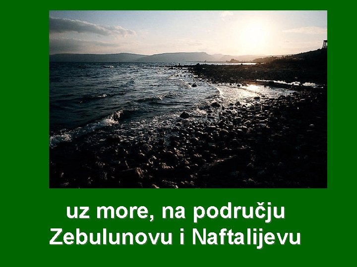 uz more, na području Zebulunovu i Naftalijevu 