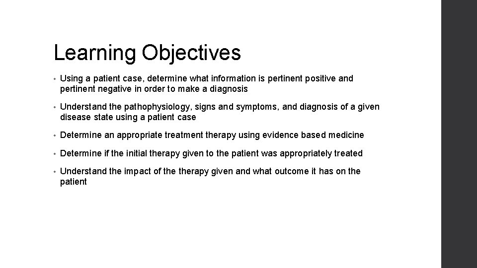 Learning Objectives • Using a patient case, determine what information is pertinent positive and