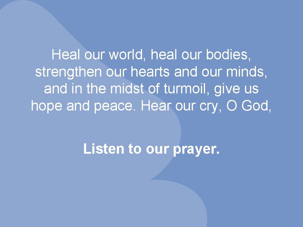 Heal our world, heal our bodies, strengthen our hearts and our minds, and in