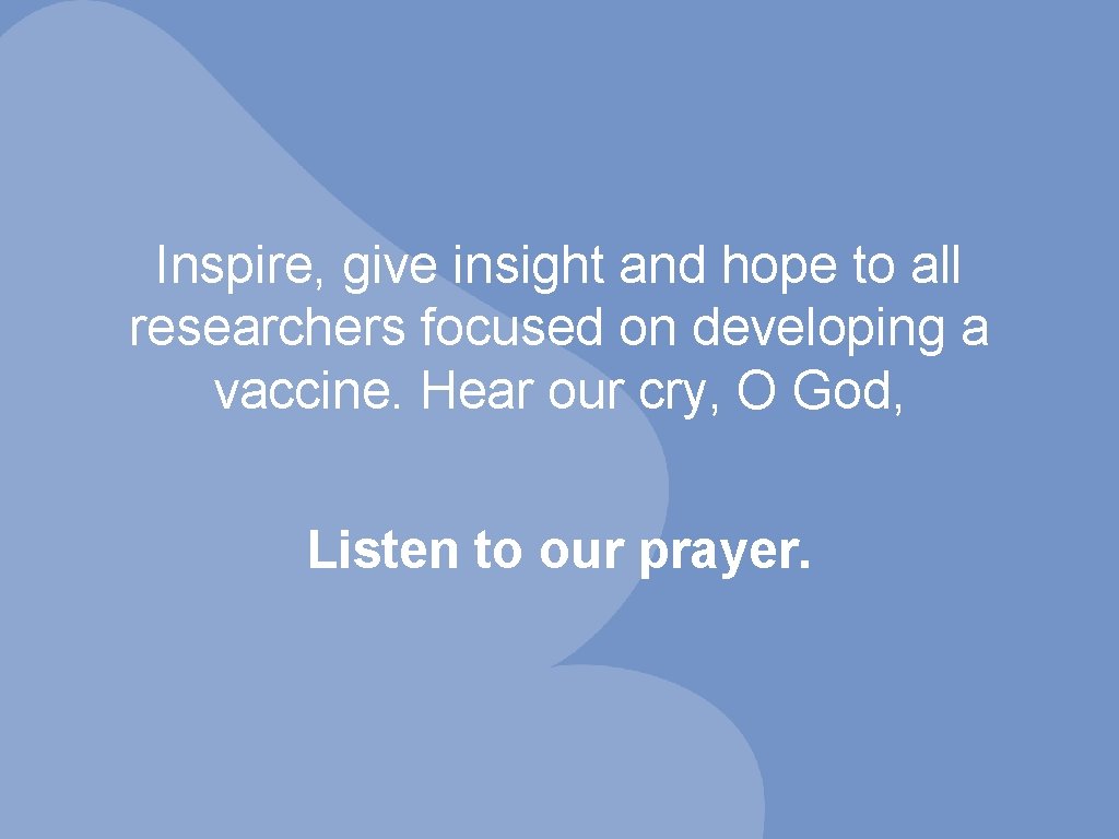 Inspire, give insight and hope to all researchers focused on developing a vaccine. Hear