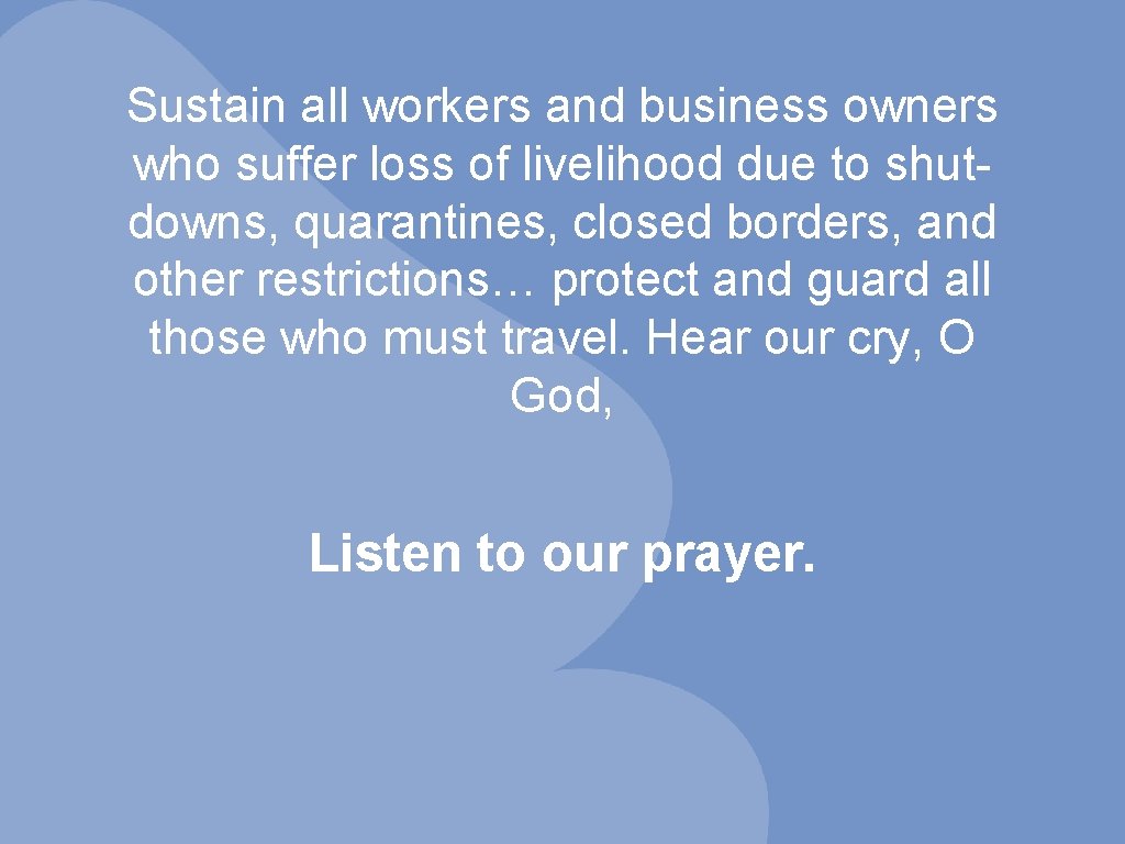 Sustain all workers and business owners who suffer loss of livelihood due to shutdowns,