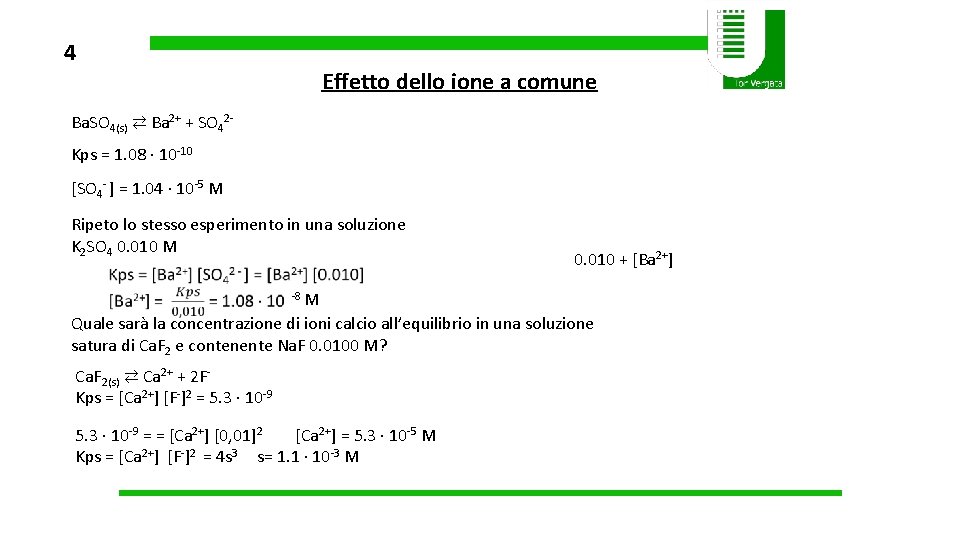 4 Effetto dello ione a comune Ba. SO 4(s) ⇄ Ba 2+ + SO