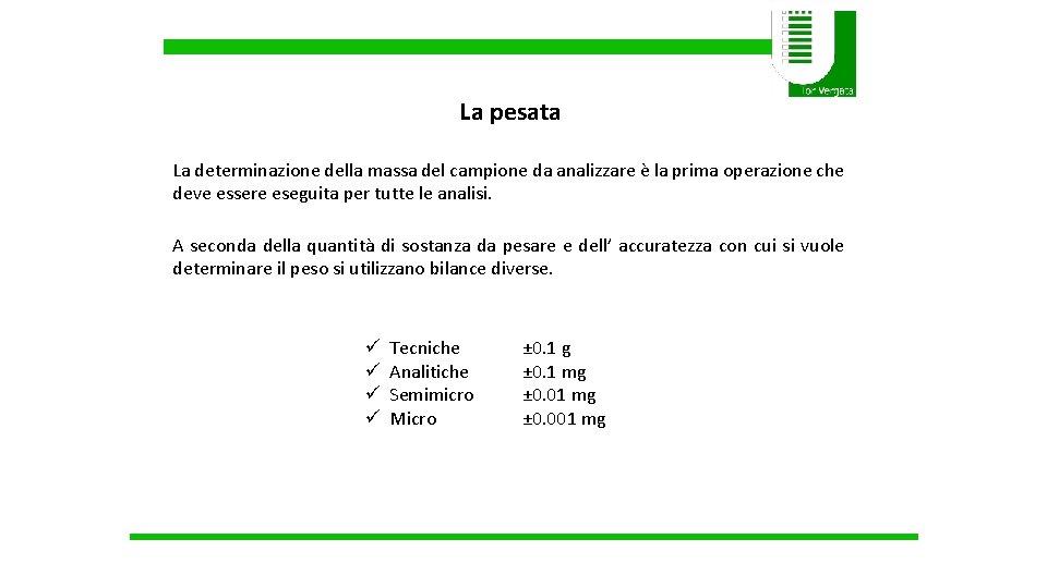 La pesata La determinazione della massa del campione da analizzare è la prima operazione