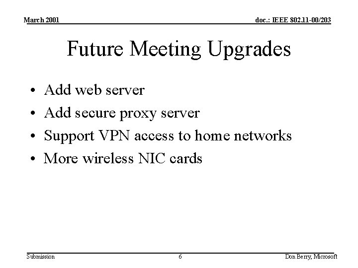 March 2001 doc. : IEEE 802. 11 -00/203 Future Meeting Upgrades • • Add