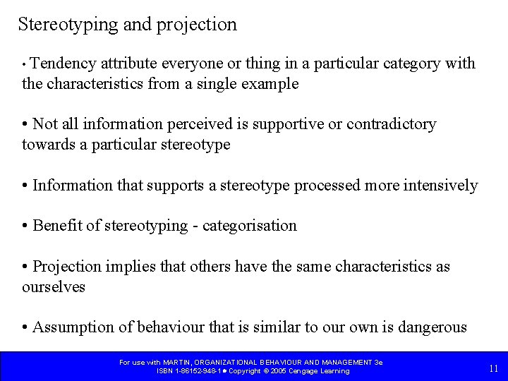 Stereotyping and projection • Tendency attribute everyone or thing in a particular category with