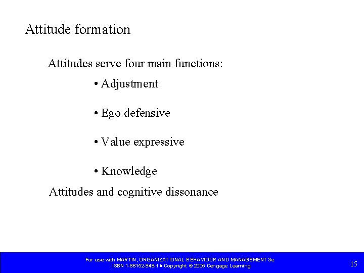 Attitude formation Attitudes serve four main functions: • Adjustment • Ego defensive • Value