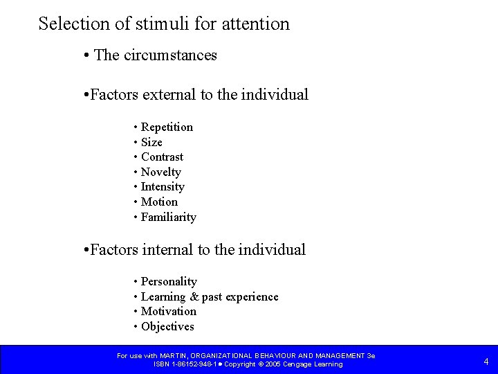 Selection of stimuli for attention • The circumstances • Factors external to the individual