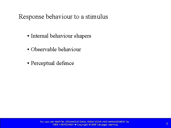 Response behaviour to a stimulus • Internal behaviour shapers • Observable behaviour • Perceptual