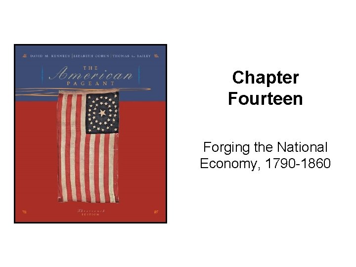 Chapter Fourteen Forging the National Economy, 1790 -1860 