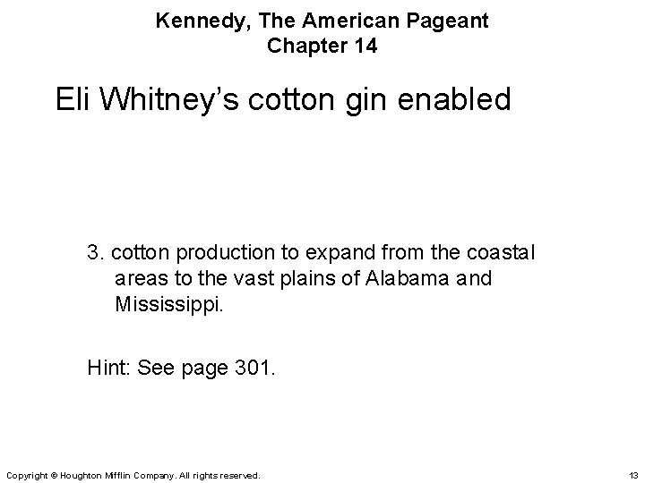 Kennedy, The American Pageant Chapter 14 Eli Whitney’s cotton gin enabled 3. cotton production