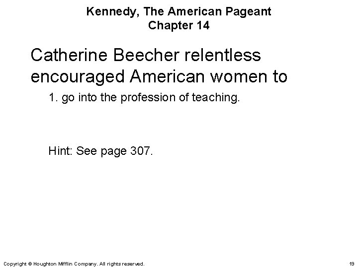 Kennedy, The American Pageant Chapter 14 Catherine Beecher relentless encouraged American women to 1.