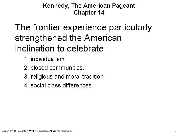 Kennedy, The American Pageant Chapter 14 The frontier experience particularly strengthened the American inclination
