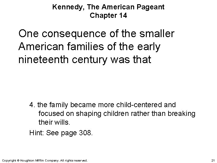 Kennedy, The American Pageant Chapter 14 One consequence of the smaller American families of