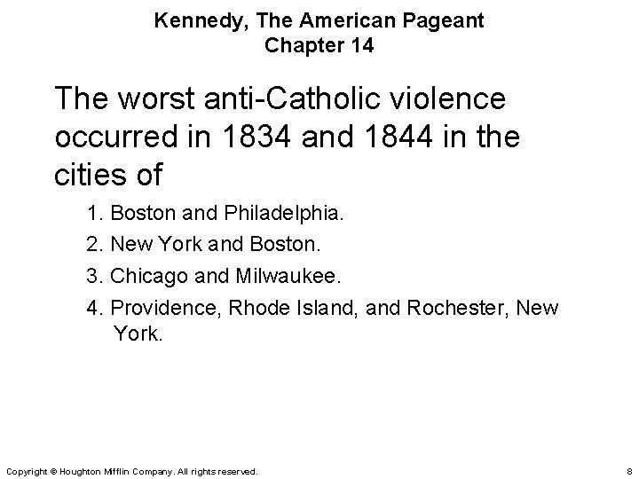 Kennedy, The American Pageant Chapter 14 The worst anti-Catholic violence occurred in 1834 and