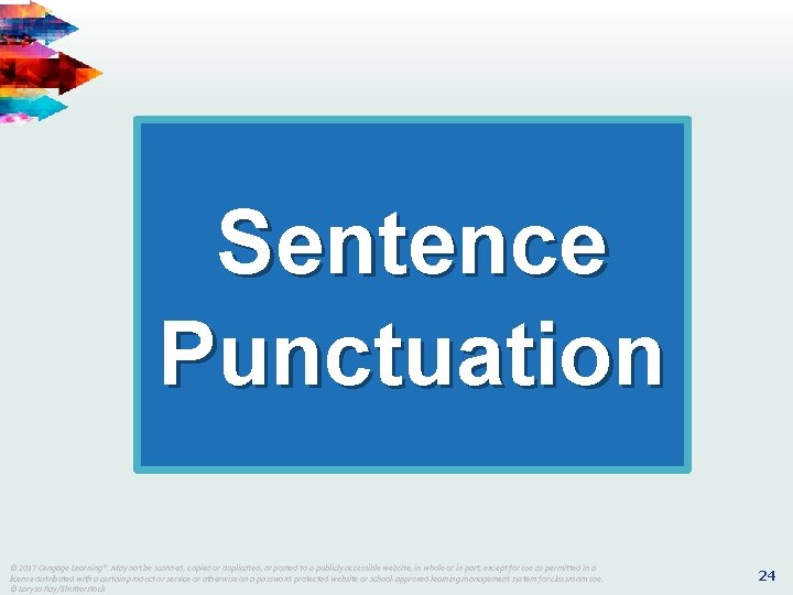 Sentence Punctuation © © 2017 Cengage Learning®. May not be be scanned, copied or