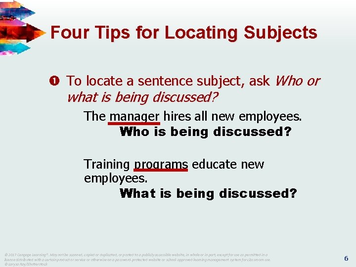 Four Tips for Locating Subjects To locate a sentence subject, ask Who or what