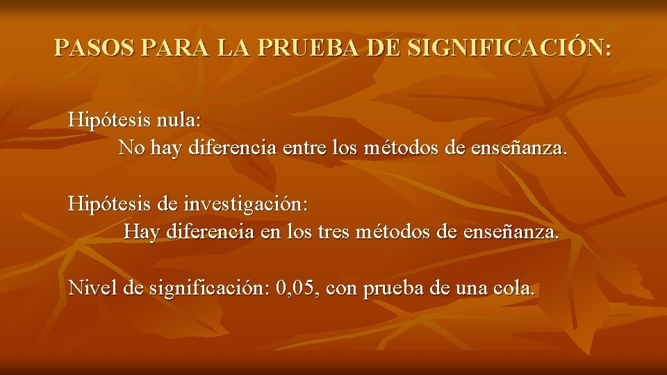 PASOS PARA LA PRUEBA DE SIGNIFICACIÓN: Hipótesis nula: No hay diferencia entre los métodos