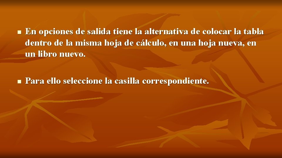 n n En opciones de salida tiene la alternativa de colocar la tabla dentro