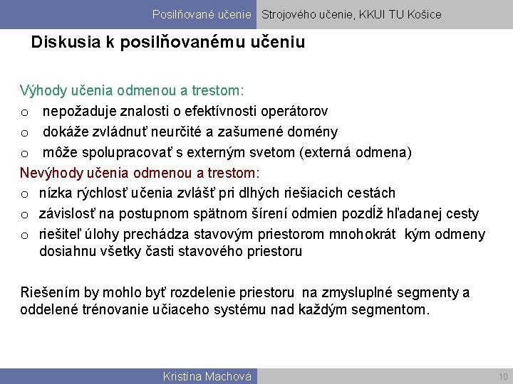 Posilňované učenie Strojového učenie, KKUI TU Košice Diskusia k posilňovanému učeniu Výhody učenia odmenou