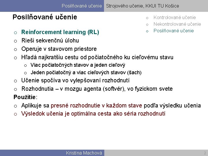 Posilňované učenie Strojového učenie, KKUI TU Košice Posilňované učenie o o o o Kontrolované