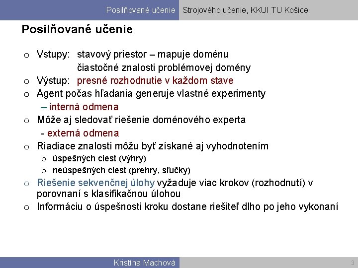 Posilňované učenie Strojového učenie, KKUI TU Košice Posilňované učenie o Vstupy: stavový priestor –