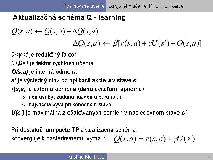Posilňované učenie Strojového učenie, KKUI TU Košice Aktualizačná schéma Q - learning 0<γ<1 je