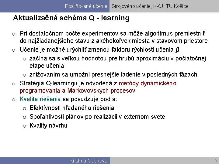 Posilňované učenie Strojového učenie, KKUI TU Košice Aktualizačná schéma Q - learning o Pri