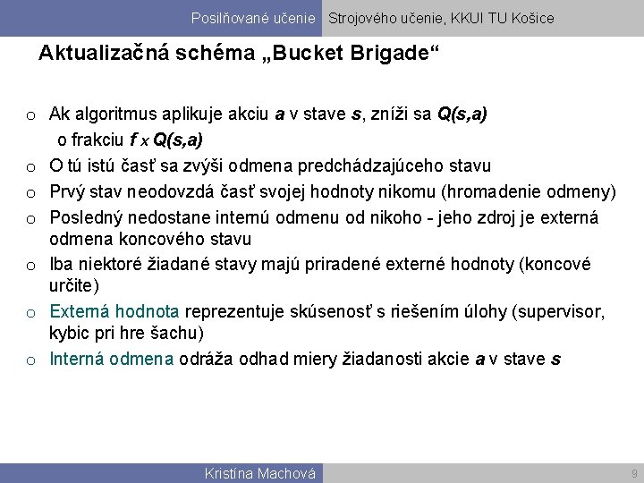 Posilňované učenie Strojového učenie, KKUI TU Košice Aktualizačná schéma „Bucket Brigade“ o Ak algoritmus