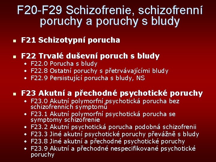 F 20 -F 29 Schizofrenie, schizofrenní poruchy a poruchy s bludy n F 21