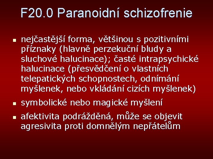 F 20. 0 Paranoidní schizofrenie n nejčastější forma, většinou s pozitivními příznaky (hlavně perzekuční