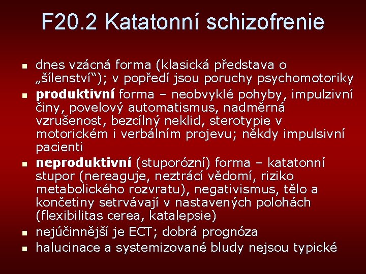 F 20. 2 Katatonní schizofrenie n n n dnes vzácná forma (klasická představa o