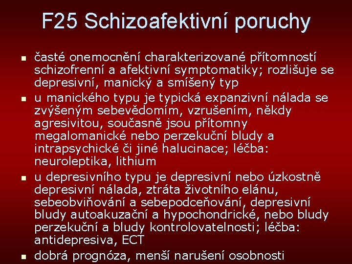 F 25 Schizoafektivní poruchy n n časté onemocnění charakterizované přítomností schizofrenní a afektivní symptomatiky;