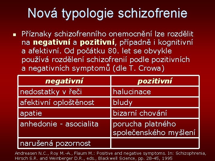 Nová typologie schizofrenie n Příznaky schizofrenního onemocnění lze rozdělit na negativní a pozitivní, případně