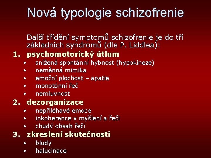 Nová typologie schizofrenie Další třídění symptomů schizofrenie je do tří základních syndromů (dle P.