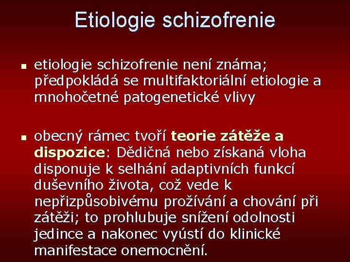 Etiologie schizofrenie n n etiologie schizofrenie není známa; předpokládá se multifaktoriální etiologie a mnohočetné