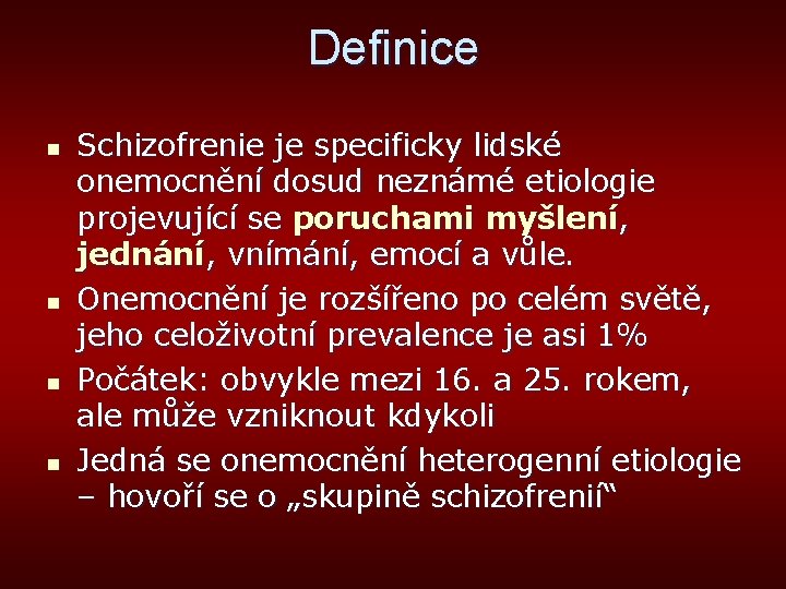Definice n n Schizofrenie je specificky lidské onemocnění dosud neznámé etiologie projevující se poruchami