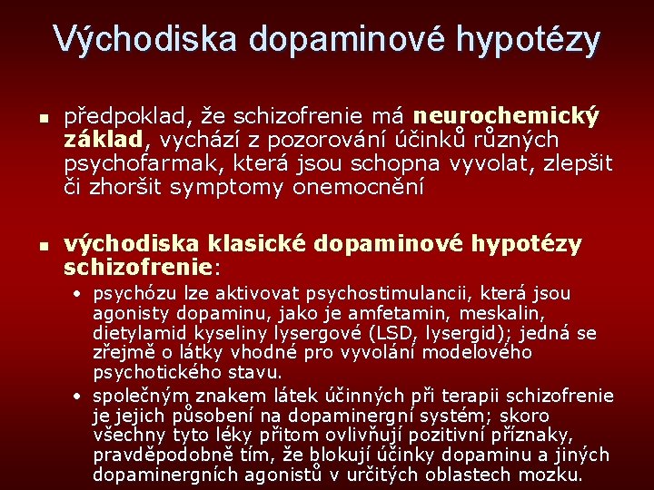 Východiska dopaminové hypotézy n n předpoklad, že schizofrenie má neurochemický základ, vychází z pozorování