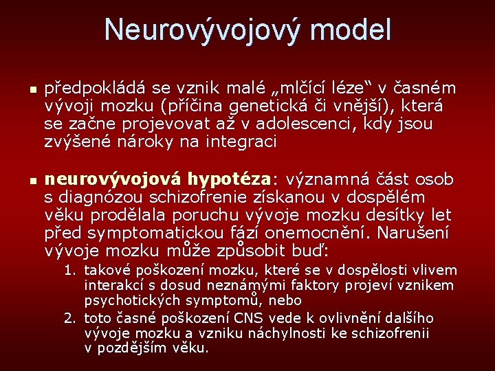 Neurovývojový model n n předpokládá se vznik malé „mlčící léze“ v časném vývoji mozku