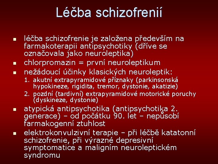Léčba schizofrenií n n n léčba schizofrenie je založena především na farmakoterapii antipsychotiky (dříve
