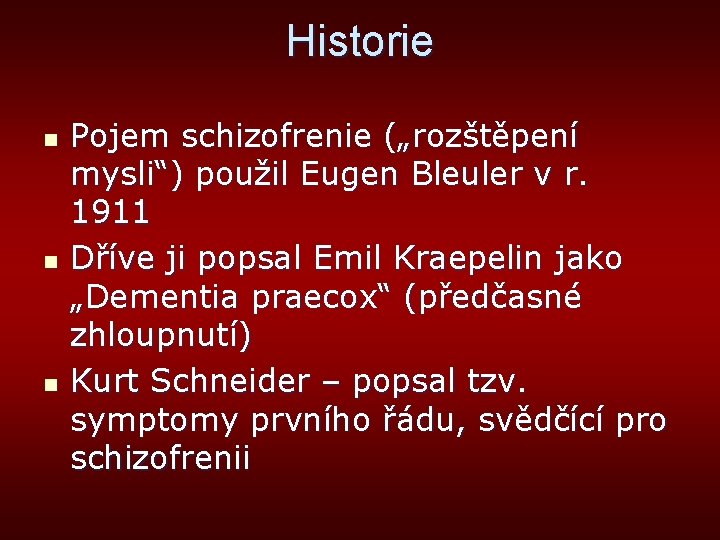 Historie n n n Pojem schizofrenie („rozštěpení mysli“) použil Eugen Bleuler v r. 1911