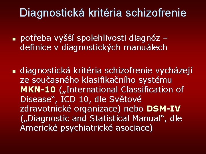 Diagnostická kritéria schizofrenie n n potřeba vyšší spolehlivosti diagnóz – definice v diagnostických manuálech