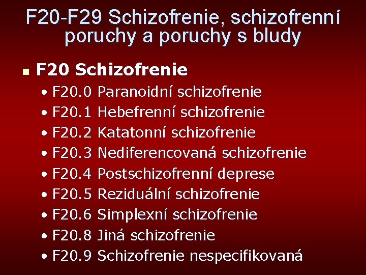 F 20 -F 29 Schizofrenie, schizofrenní poruchy a poruchy s bludy n F 20