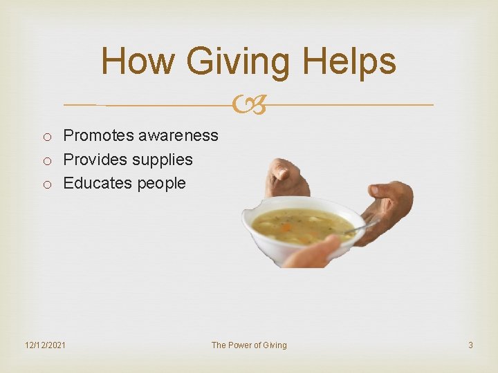 How Giving Helps o Promotes awareness o Provides supplies o Educates people 12/12/2021 The