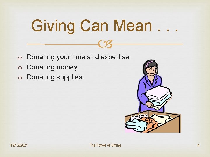 Giving Can Mean. . . o Donating your time and expertise o Donating money